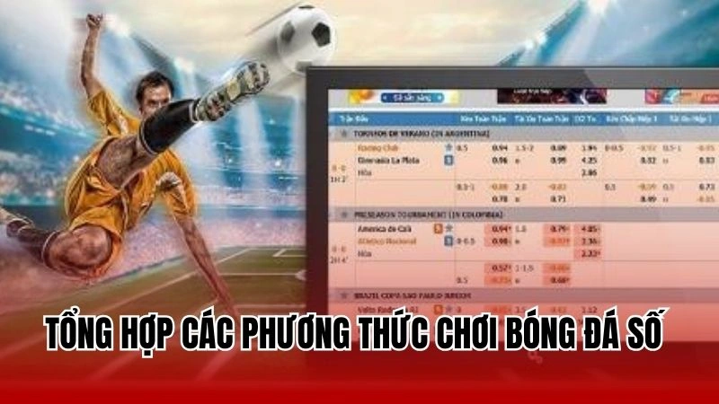 Tổng hợp các phương thức chơi bóng đá số