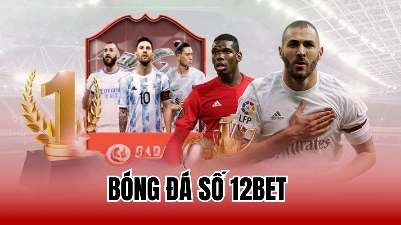 Bóng Đá Số 12bet - Siêu Phẩm Cá Cược Được Mong Chờ 2025