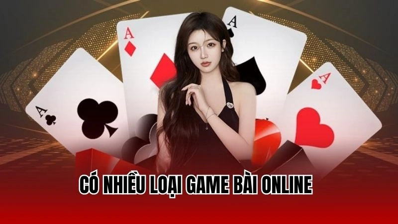 Có nhiều loại game bài online