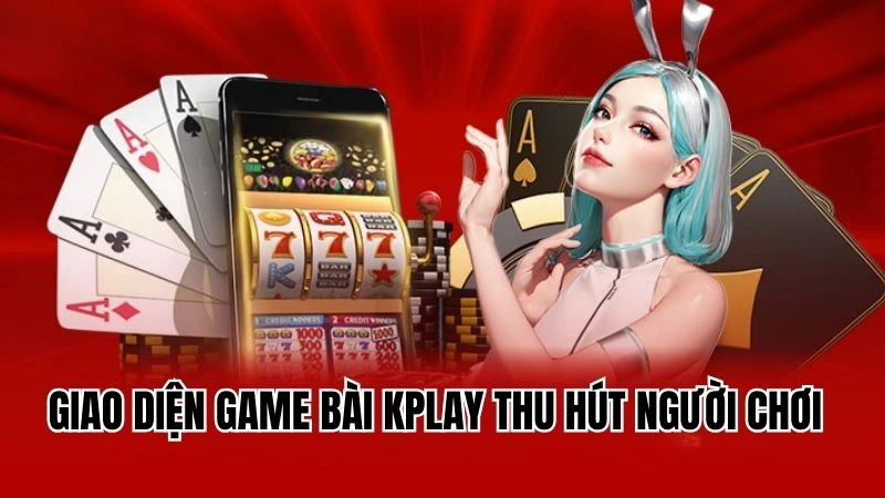 Giao diện game bài Kplay thu hút người chơi