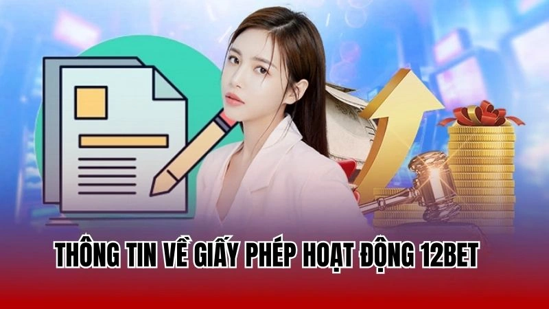 Thông tin về giấy phép hoạt động 12Bet 