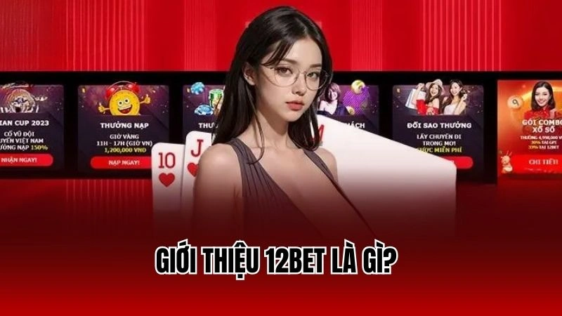 Giới thiệu 12Bet là gì?