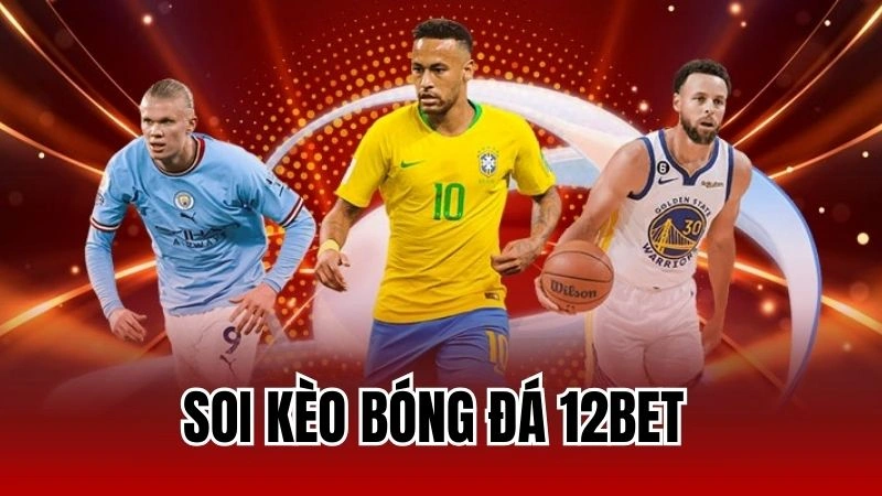 Bí Quyết Soi Kèo Bóng Đá 12Bet Bách Phát Bách Trúng