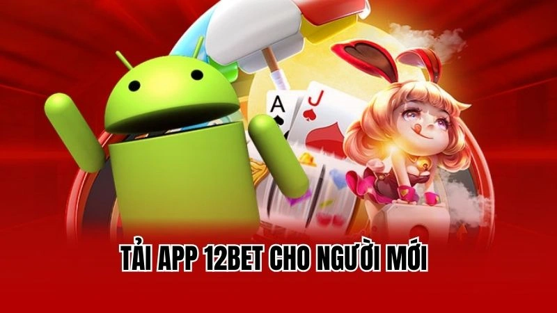 Tải app 12Bet cho người mới