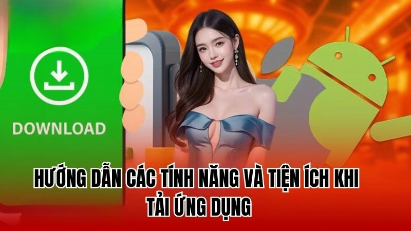 Hướng dẫn chi tiết đầy đủ các tính năng khi tải ứng dụng