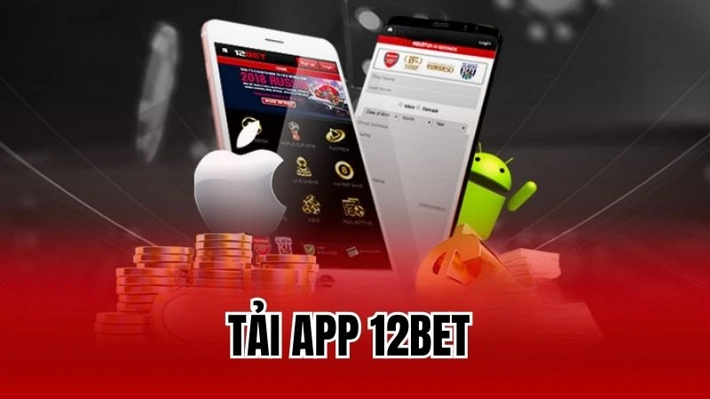 Tải App 12Bet Để Trải Nghiệm Game Đổi Thưởng Đẳng Cấp