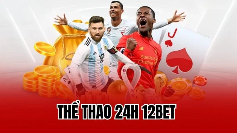 Thể Thao 24h 12bet - Nền Tảng Cá Cược Thể Thao Hàng Đầu