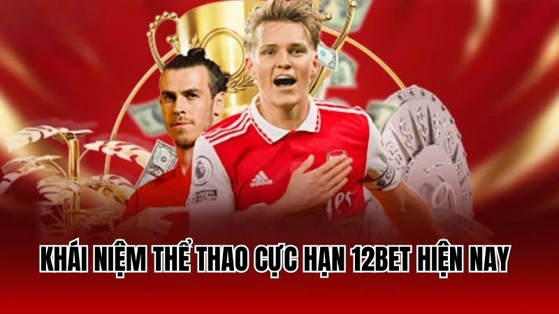 Khái niệm thể thao cực hạn 12Bet hiện nay