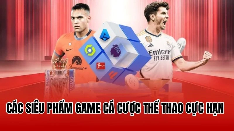 Các siêu phẩm game cá cược thể thao cực hạn