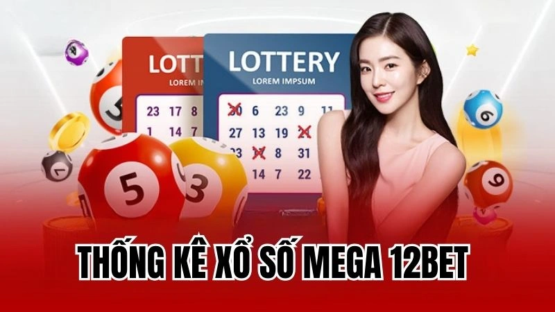 Quy Trình Thống Kê Xổ Số Mega 12Bet Cho Người Chơi Mới