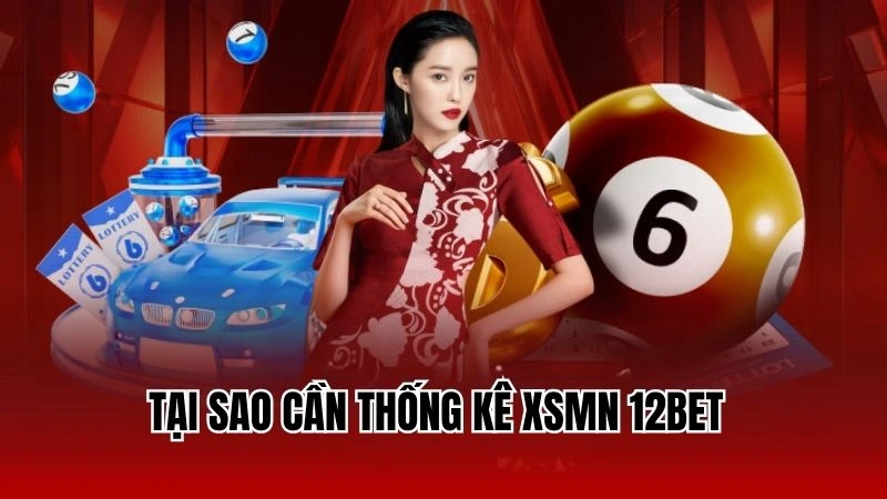 Tại sao cần thống kê xsmn 12Bet