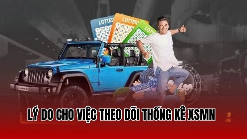 Lý do cho việc theo dõi thống kê xsmn