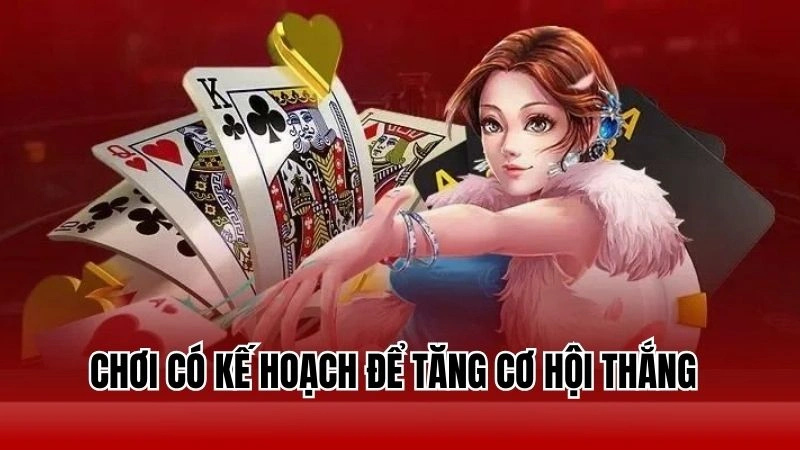 Chơi có kế hoạch để tăng cơ hội thắng