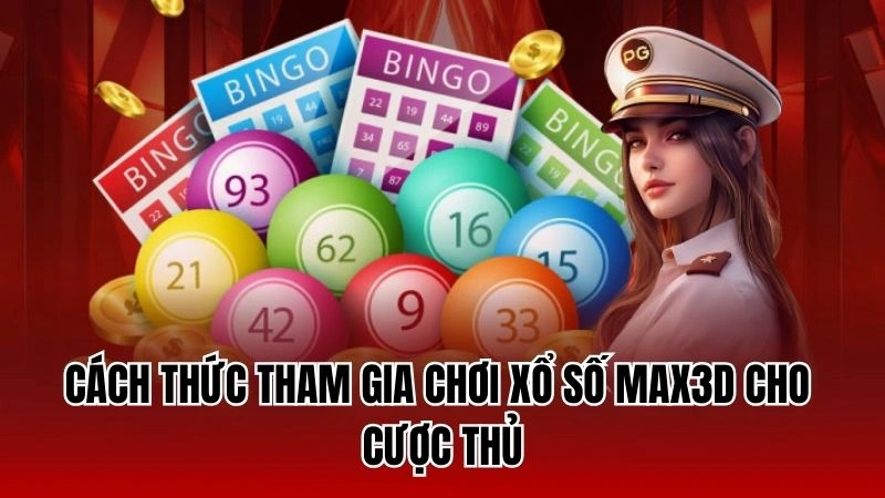 Cách thức tham gia chơi xổ số max3D cho cược thủ