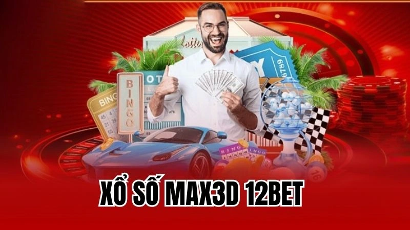 Xổ Số Max3D 12Bet - Siêu Phẩm Game Xổ Số Hàng Đầu Việt Nam